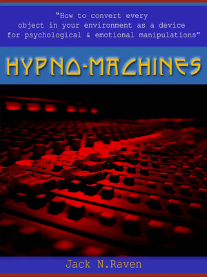 cover image of Hypno Machines--How to Convert Every Object In Your Environment As a Device For Psychological and Emotional Manipulator